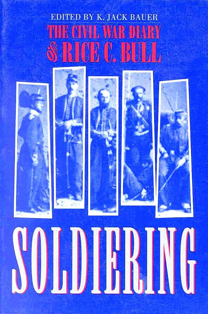 Soldiering: The Civil War Diary of Sgt. Rice C. Bull, 123rd New York