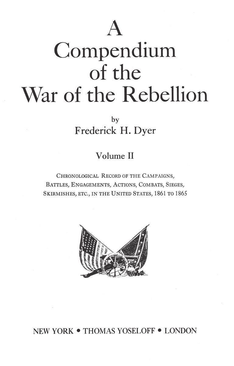 Dyer’s Compendium: Part II Chronological Record of the Campaigns, Battles, Engagements, Actions, Combats, Sieges, Skirmishes, Etc.